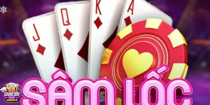 Sâm lốc - Game đánh bài online được yêu thích nhất 68gamebai